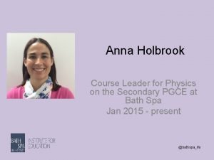 Anna Holbrook Course Leader for Physics on the