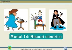 Electrosecuritate Modul 14 Riscuri electrice VALENTELE CULTURALE SECURITATII