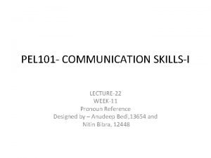 PEL 101 COMMUNICATION SKILLSI LECTURE22 WEEK11 Pronoun Reference