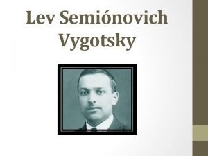 Lev Seminovich Vygotsky Fue un psiclogo ruso de