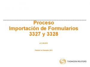 Proceso Importacin de Formularios 3327 y 3328 al