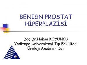 BENGN PROSTAT HPERPLAZS Do Dr Hakan KOYUNCU Yeditepe