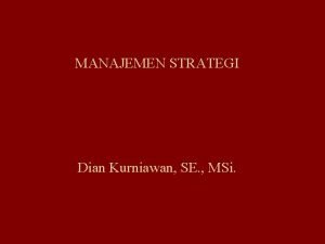 MANAJEMEN STRATEGI Dian Kurniawan SE MSi SILABI MANAJEMEN