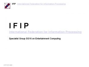 IFIP International Federation for Information Processing Specialist Group