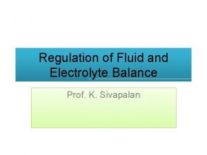 Regulation of Fluid and Electrolyte Balance Prof K