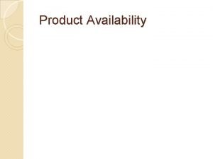 Product Availability Level of product availability Also referred