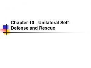 Chapter 10 Unilateral Self Defense and Rescue Unilateral