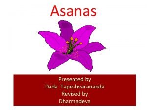 Asanas Presented by Dada Tapeshvarananda Revised by Dharmadeva