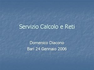 Servizio Calcolo e Reti Domenico Diacono Bari 24