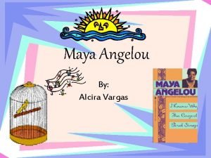 Maya Angelou By Alcira Vargas Dr Maya Angelo