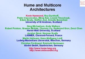 Hume and Multicore Architectures Kevin Hammond Roy Dyckhoff