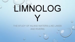 LIMNOLOG Y THE STUDY OF INLAND WATERS LIKE