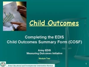 Child Outcomes Completing the EDIS Child Outcomes Summary