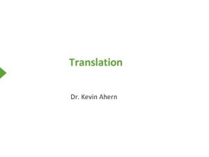 Translation Dr Kevin Ahern Central Dogma m RNA