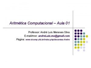 Aritmtica Computacional Aula 01 Professor Andr Luis Meneses