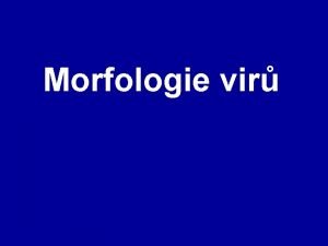 Morfologie vir Morfologie vir Viry byly poprv popsny