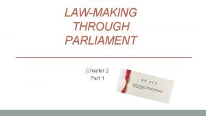 LAWMAKING THROUGH PARLIAMENT Chapter 2 Part 1 Overview