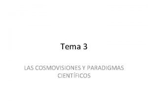 Tema 3 LAS COSMOVISIONES Y PARADIGMAS CIENTFICOS Es