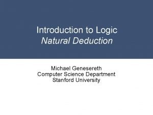 Introduction to Logic Natural Deduction Michael Genesereth Computer