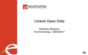 Linked Open Data Statistics Belgium Kennismiddag 20032017 OPEN