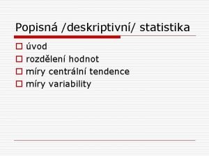 Míry centrální tendence Míry centrální tendence