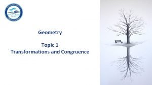 Geometry topic 1 transformations and congruence