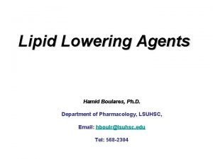 Lipid Lowering Agents Hamid Boulares Ph D Department