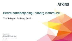 Bedre banebetjening i Viborg Kommune Trafikdage i Aalborg