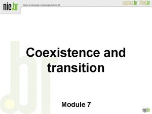 Coexistence and transition Module 7 Coexistence and transition