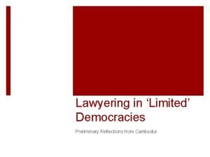 Lawyering in Limited Democracies Preliminary Reflections from Cambodia