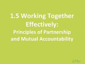 1 5 Working Together Effectively Principles of Partnership