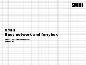 SMHI Buoy network and ferrybox SCOOT Anna Willstrand