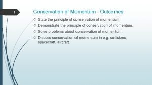 State the principle of conservation of momentum