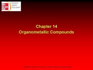 Chapter 14 Organometallic Compounds Copyright The Mc GrawHill