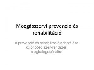 Mozgsszervi prevenci s rehabilitci A prevenci s rehabilitci