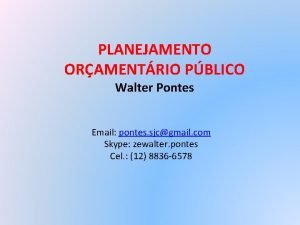 PLANEJAMENTO ORAMENTRIO PBLICO Walter Pontes Email pontes sjcgmail