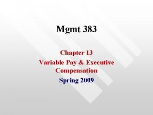 Mgmt 383 Chapter 13 Variable Pay Executive Compensation