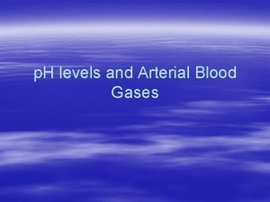 p H levels and Arterial Blood Gases Blood