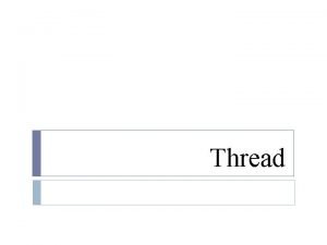Thread THREAD Thread merupakan unit dasar dari penggunaan