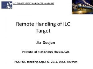 ILC TARGET STATION REMOTE HANDLING Remote Handling of