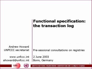 Functional specification the transaction log Andrew Howard UNFCCC