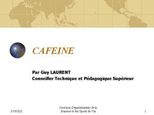 CAFEINE Par Guy LAURENT Conseiller Technique et Pdagogique