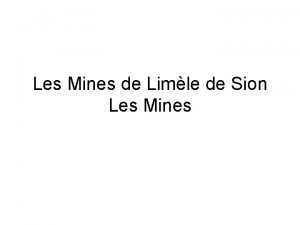 Les Mines de Limle de Sion Les Mines