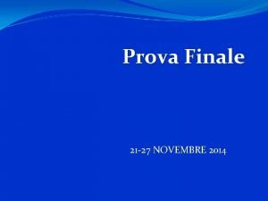 Prova Finale 21 27 NOVEMBRE 2014 entro il