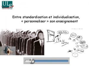 Entre standardisation et individualisation personnaliser son enseignement Objectif