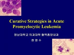 Curative Strategies in Acute Promyelocytic Leukemia APL Introduction
