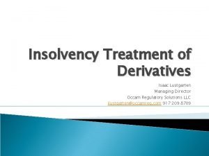 Insolvency Treatment of Derivatives Isaac Lustgarten Managing Director