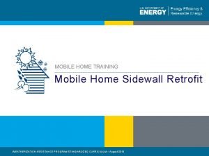 MOBILE HOME TRAINING Mobile Home Sidewall Retrofit WEATHERIZATION