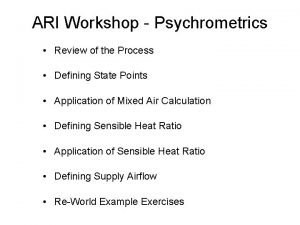 ARI Workshop Psychrometrics Review of the Process Defining