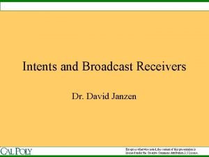 Intents and Broadcast Receivers Dr David Janzen Except